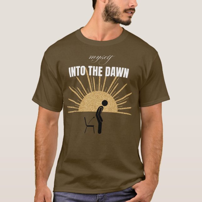 Myself Into The Dawn” T‑Shirt – Embrace the New Be T-Shirt (Front)