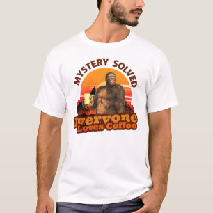Mystery Solved Everyone Loves Coffee Bigfoot T-Shirt