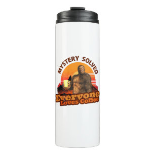 Mystery Solved Everyone Loves Coffee Bigfoot Thermal Tumbler