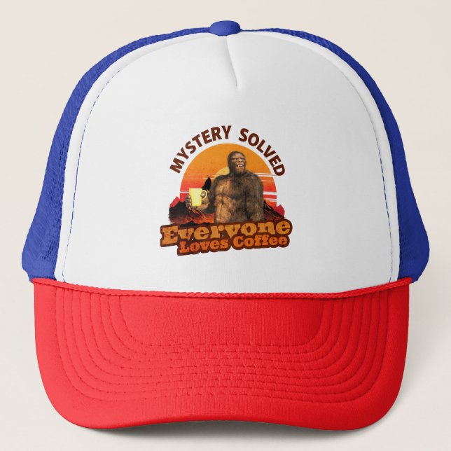 Mystery Solved Everyone Loves Coffee Funny Bigfoot Trucker Hat (Front)
