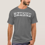 Mzungu Unise Gift  T-Shirt<br><div class="desc">Mzungu Unise Gift  .</div>