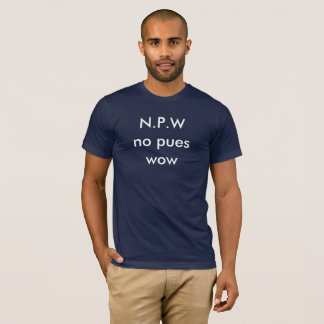 N.P.W. no pues wow T-Shirt