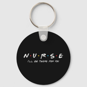 N.U.R.S.E Nurse I'll Be There For You Perfect  Key Ring