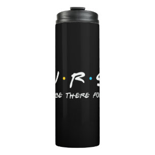 N.U.R.S.E Nurse I'll Be There For You Perfect Thermal Tumbler