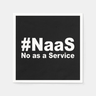 NAAS No As A Service Funny Saying Napkin