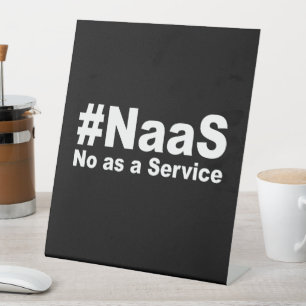NAAS No As A Service Funny Saying Pedestal Sign