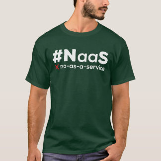NaaS No As A Service gift T-Shirt