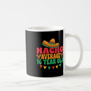 Nacho Average 16 Year Old Cinco De Mayo 16th Birth Coffee Mug