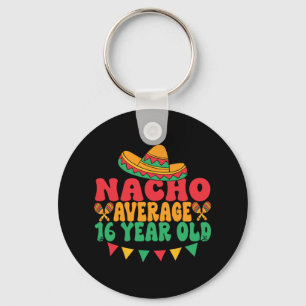 Nacho Average 16 Year Old Cinco De Mayo 16th Birth Key Ring