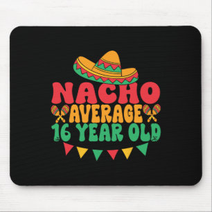 Nacho Average 16 Year Old Cinco De Mayo 16th Birth Mouse Pad