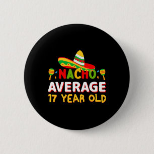 Nacho Average 17 Year Old Cinco De Mayo 17th Birth 6 Cm Round Badge