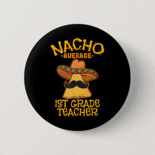 Nacho Average 1st Grade Teacher First Grade Cinco 6 Cm Round Badge