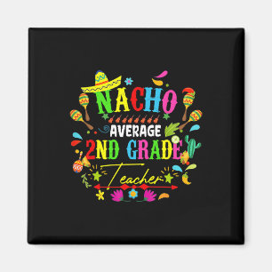 Nacho Average 2nd Grade Teacher Mexico Cinco De Ma Magnet