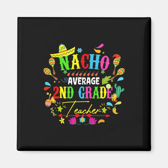 Nacho Average 2nd Grade Teacher Mexico Cinco De Ma Magnet (Front)