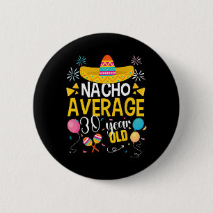 Nacho Average 30 Year Old Cinco De Mayo Mexican Pa 6 Cm Round Badge