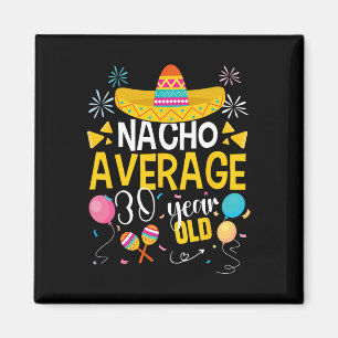 Nacho Average 30 Year Old Cinco De Mayo Mexican Pa Magnet