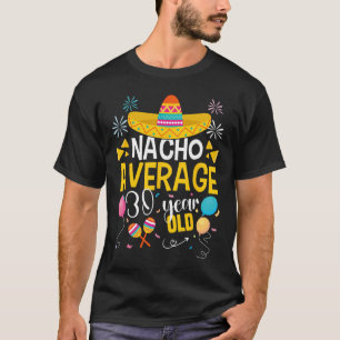 Nacho Average 30 Year Old Cinco De Mayo Mexican Pa T-Shirt
