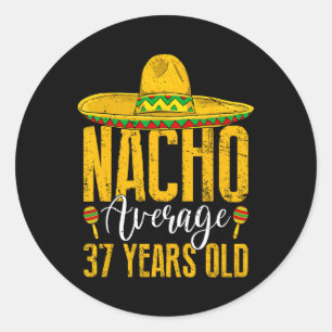 Nacho Average 37 Years Old 37th Birthday Cinco De  Classic Round Sticker