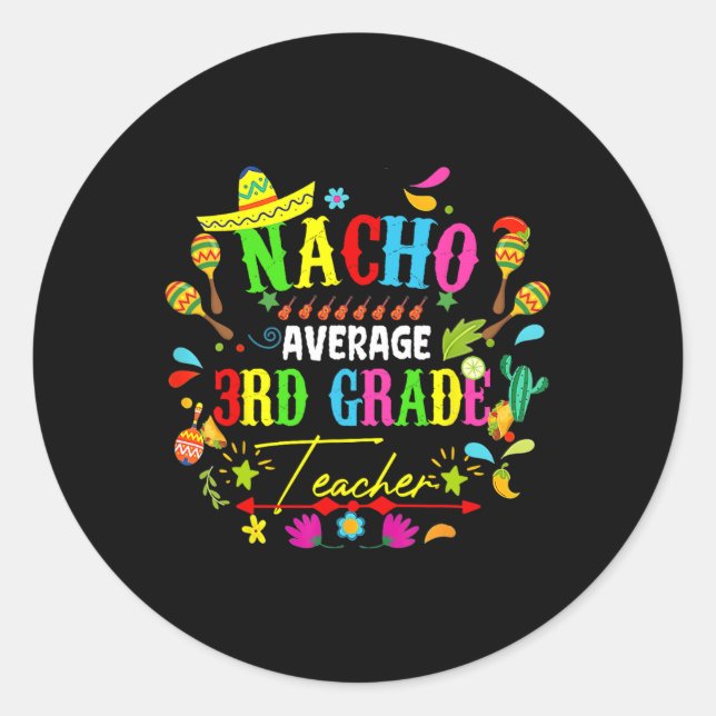 Nacho Average 3rd Grade Teacher Mexico Cinco De Ma Classic Round Sticker (Front)