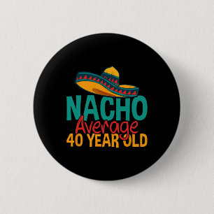 Nacho Average 40 Year Old Cinco De Mayo 40th Birth 6 Cm Round Badge