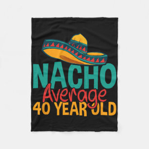 Nacho Average 40 Year Old Cinco De Mayo 40th Birth Fleece Blanket