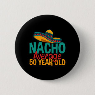 Nacho Average 50 Year Old Cinco De Mayo 50th Birth 6 Cm Round Badge