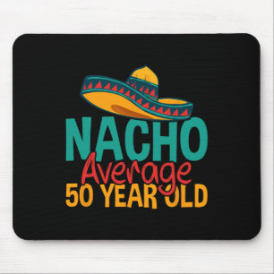 Nacho Average 50 Year Old Cinco De Mayo 50th Birth Mouse Pad