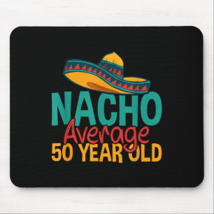 Nacho Average 50 Year Old Cinco De Mayo 50th Birth Mouse Pad