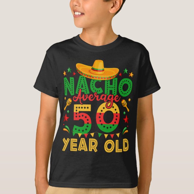 Nacho Average 50 Year Old Cinco de Mayo Boy T-Shirt (Front)