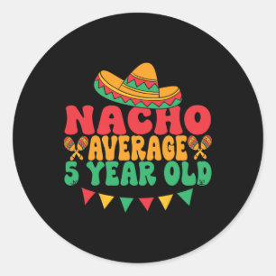Nacho Average 5 Year Old Cinco De Mayo 5th Birthda Classic Round Sticker