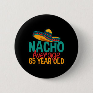 Nacho Average 65 Year Old Cinco De Mayo 65th Birth 6 Cm Round Badge