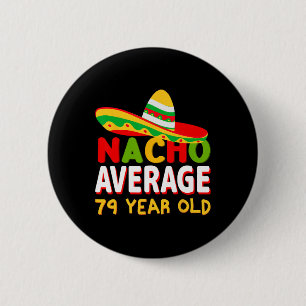 Nacho Average 79 Year Old Cinco De Mayo 79th Birth 6 Cm Round Badge