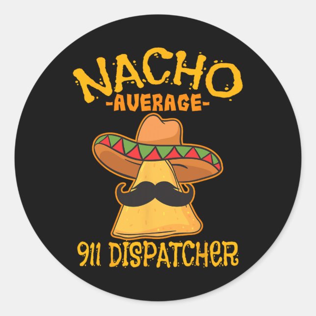 Nacho Average 911 Dispatcher Mexican Messenger Cin Classic Round Sticker (Front)
