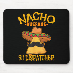 Nacho Average 911 Dispatcher Mexican Messenger Cin Mouse Pad
