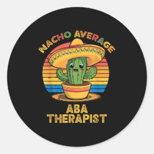 Nacho average aba therapist mexican cinco de mayo classic round sticker