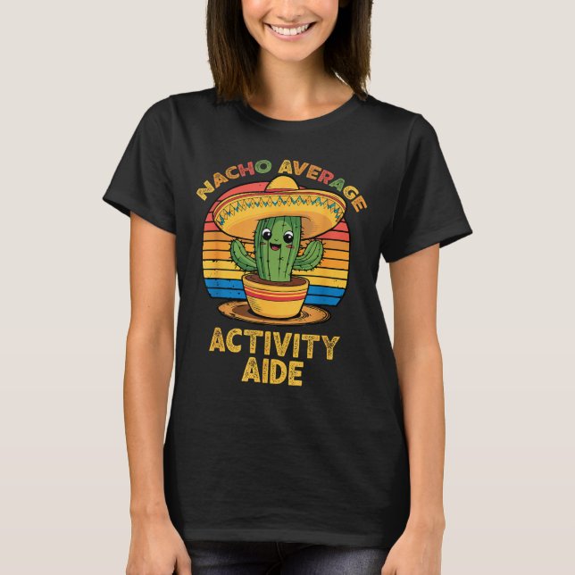 Nacho average activity aide mexican cinco de mayo T-Shirt (Front)