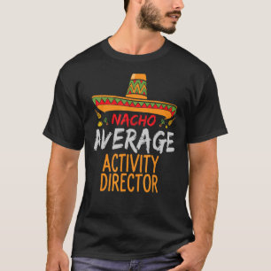 Nacho Average Activity Director Cinco De Mayo Mat T-Shirt