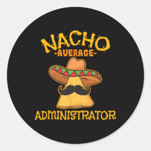 Nacho Average Administrator Cinco De Mayo Admin Fi Classic Round Sticker