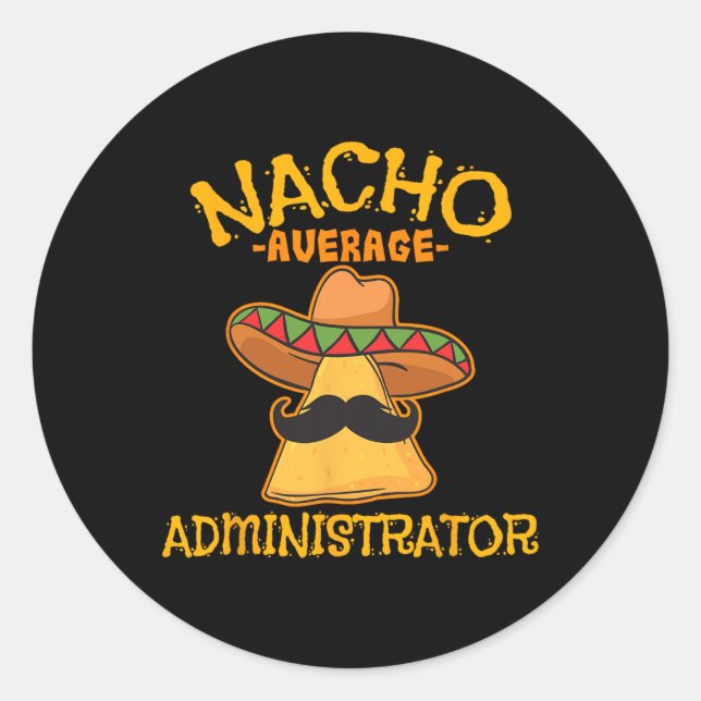Nacho Average Administrator Cinco De Mayo Admin Fi Classic Round Sticker (Front)