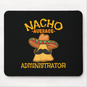 Nacho Average Administrator Cinco De Mayo Admin Fi Mouse Pad