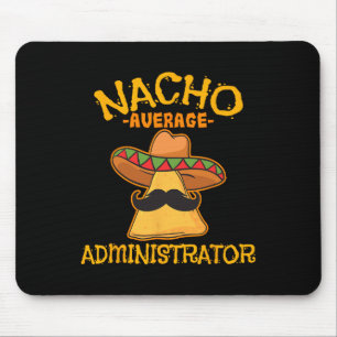 Nacho Average Administrator Cinco De Mayo Admin Fi Mouse Pad