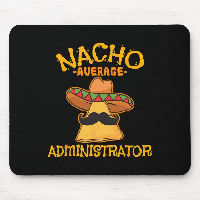 Nacho Average Administrator Cinco De Mayo Admin Fi Mouse Pad (Front)