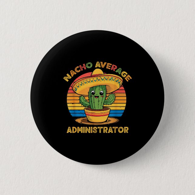 Nacho average administrator mexican cinco de mayo 6 cm round badge (Front)
