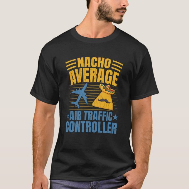 Nacho Average Air Traffic Controller Aviation Grap T-Shirt (Front)