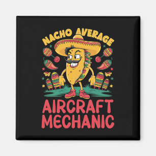 Nacho Average Aircraft Mechanic Cinco De Mayo Mexi Magnet