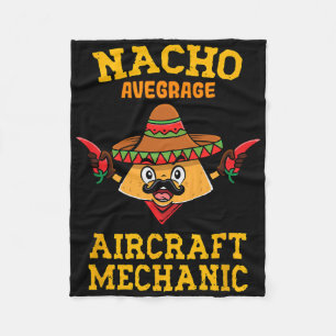 Nacho Average Aircraft Mechanic Mexican Nacho Cinc Fleece Blanket