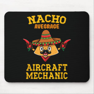 Nacho Average Aircraft Mechanic Mexican Nacho Cinc Mouse Pad