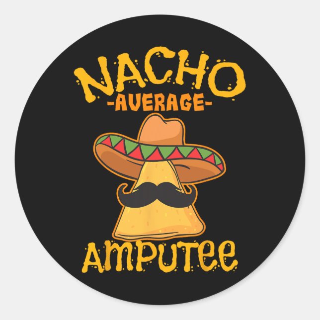 Nacho Average Amputee Mexican Amputation Cinco De  Classic Round Sticker (Front)