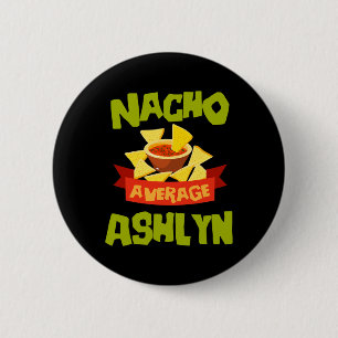 Nacho Average Ashlyn Funny Birthday Personalised N 6 Cm Round Badge