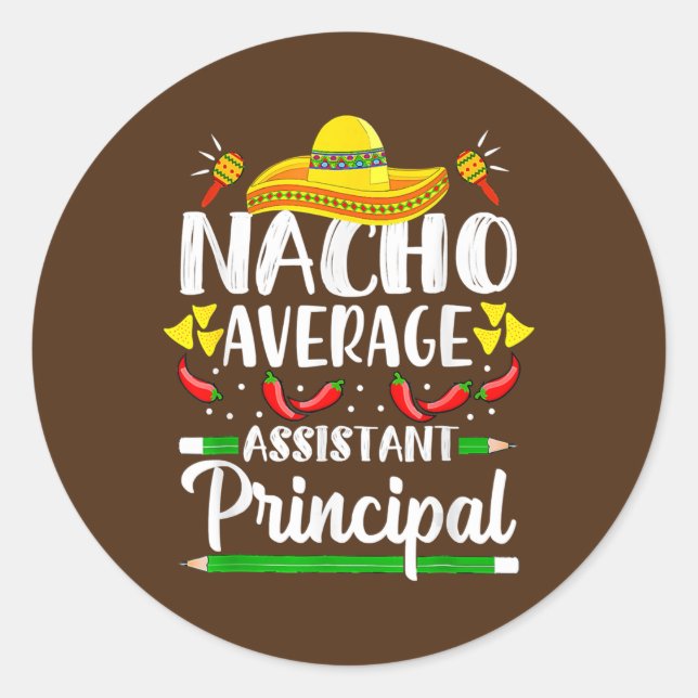 Nacho Average Assistant Principal Cinco De Mayo Classic Round Sticker (Front)